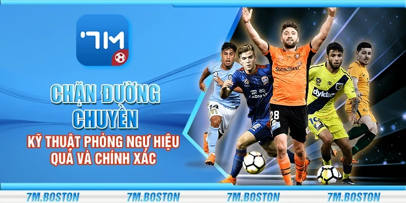 Chặn Đường Chuyền - Kỹ Thuật Phòng Ngự Hiệu Quả Và Chính Xác