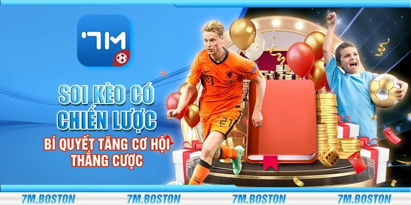 Soi Kèo Có Chiến Lược - Bí Quyết Tăng Cơ Hội Thắng Cược