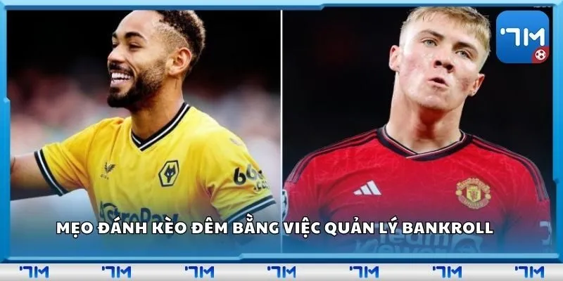 Mẹo đánh kèo đêm bằng việc quản lý bankroll