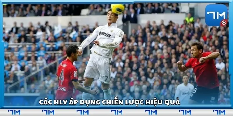 Các HLV áp dụng chiến lược hiệu quả